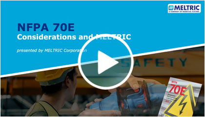 NFPA 70E CONSIDERATIONS AND MELTRIC